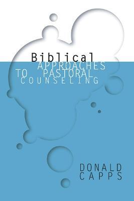 Biblical Approaches to Pastoral Counseling - Donald Capps - cover