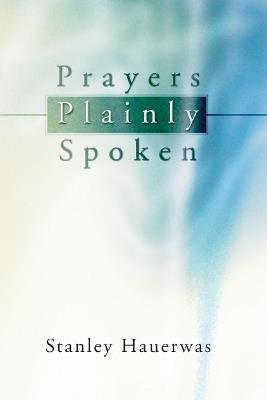 Prayers Plainly Spoken - Stanley Hauerwas - cover