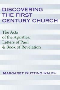 Discovering the First Century Church: The Acts of the Apostles, Letters of Paul & the Book of Revelation - Margaret Nutting Ralph - cover