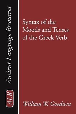 Syntax of the Moods and Tenses of the Greek Verb - William Watson Goodwin - cover