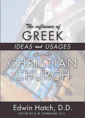 The Influence of Greek Ideas and Usages upon the Christian Church - Edwin Hatch - cover