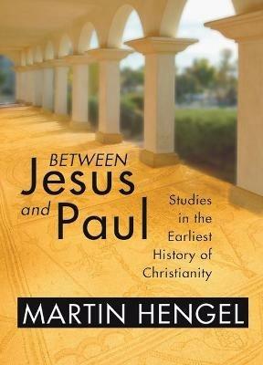 Between Jesus and Paul - Martin Hengel - cover