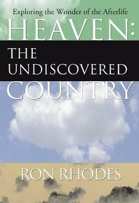 Heaven: The Undiscovered Country - Ron Rhodes - cover