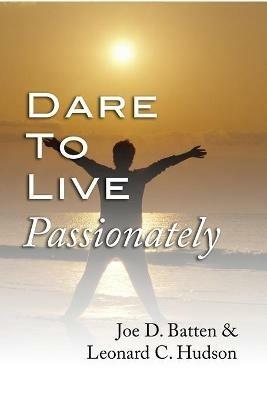 Dare to Live Passionately - Joe D Batten,Leonard C Hudson - cover