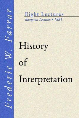History of Interpretation: Bampton Lectures, 1885 - Frederic W Farrar - cover