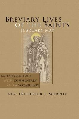 Breviary Lives of the Saints: February-May: Latin Selections with Commentary and a Vocabulary - Frederick J. Murphy - cover