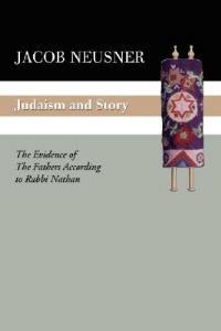 Judaism and Story: The Evidence of the Fathers According to Rabbi Nathan - Jacob Neusner - cover
