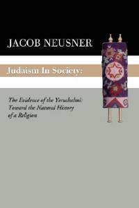 Judaism in Society: The Evidence of the Yerushalmi: Toward the Natural History of a Religion - Jacob Neusner - cover