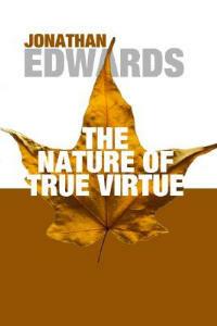 The Nature of True Virtue - Jonathan Edwards - cover