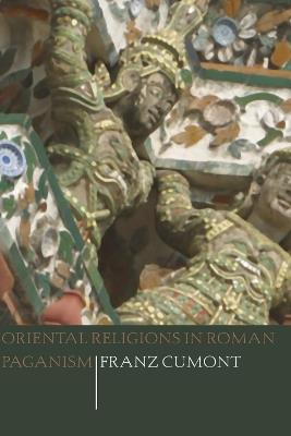 Oriental Religions in Roman Paganism - Franz Cumont - cover
