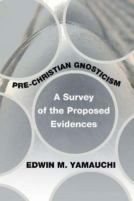 Pre-Christian Gnosticism: A Survey of the Proposed Evidences - Edwin M Yamauchi - cover