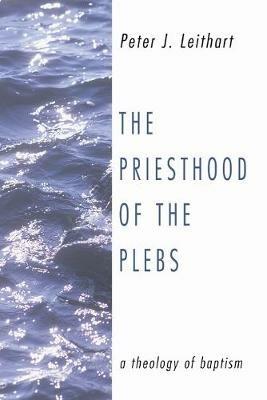 The Priesthood of the Plebs - Peter J Leithart - cover