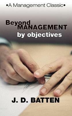 Beyond Management by Objectives: A Management Classic - Joe D. Batten - cover