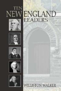 Ten New England Leaders - Williston Walker - cover