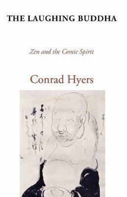 The Laughing Buddha: Zen and the Comic Spirit - Conrad Hyers - cover