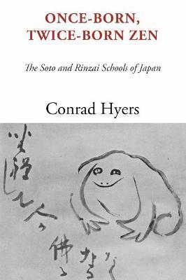 Once-Born, Twice-Born Zen: The Soto and Rinzai Schools of Japan - Conrad Hyers - cover