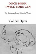 Once-Born, Twice-Born Zen: The Soto and Rinzai Schools of Japan