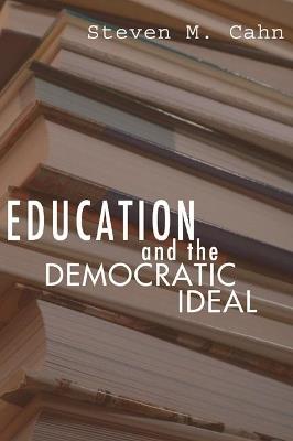 Education and the Democratic Ideal - Steven M Cahn - cover