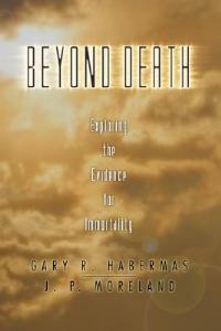 Beyond Death: Exploring the Evidence for Immortality - Gary Habermas - cover