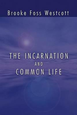 The Incarnation and Common Life - B F Westcott - cover