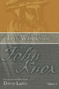 The Works of John Knox, Volume 4 - John Knox - cover