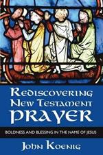 Rediscovering New Testament Prayer