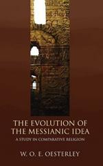 Evolution of the Messianic Idea: A Study in Comparative Religion