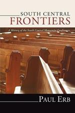 South Central Frontiers: A History of the South Central Mennonite Conference