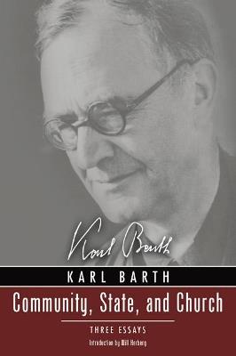 Community, State, and Church: Three Essays by Karl Barth with a New Introduction by David Haddorff - Karl Barth - cover