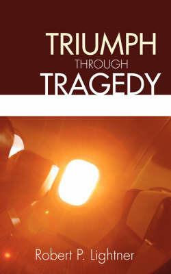 Triumph Through Tragedy - Robert P. Lightner - cover