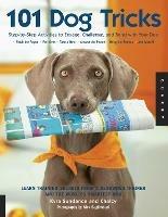 101 Dog Tricks: Step by Step Activities to Engage, Challenge, and Bond with Your Dog - Kyra Sundance,Chalcy - cover