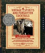 Vintage Spirits and Forgotten Cocktails: From the Alamagoozlum to the Zombie 100 Rediscovered Recipes and the Stories Behind Them