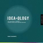 Idea-Ology: The Designer's Journey: Turning Ideas into Inspired Designs