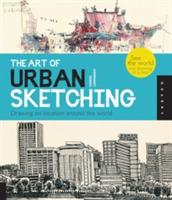 The Art of Urban Sketching: Drawing On Location Around The World - Gabriel Campanario - cover