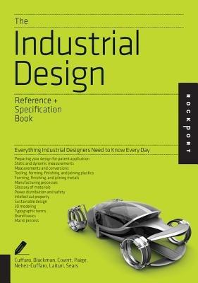 The Industrial Design Reference & Specification Book: Everything Industrial Designers Need to Know Every Day - Dan Cuffaro,Isaac Zaksenberg - cover