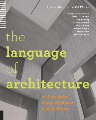 The Language of Architecture: 26 Principles Every Architect Should Know - Andrea Simitch,Val Warke - cover