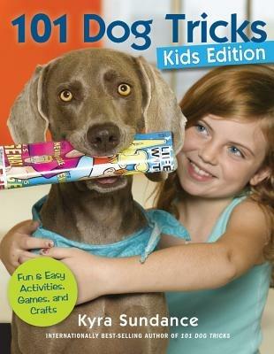 101 Dog Tricks (Kids Edition): Fun and Easy Activities, Games, and Crafts - Kyra Sundance - cover