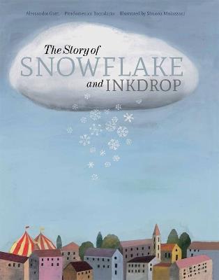 The Story of Snowflake and Inkdrop - Pierdomenico Baccalario,Alessandro Gatti,Simona Mulazzani - cover