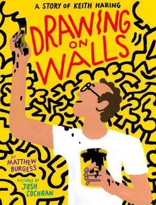 Drawing on Walls: A Story of Keith Haring - Matthew Burgess - cover