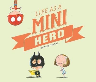 Life as a Mini Hero - Olivier Tallec - cover
