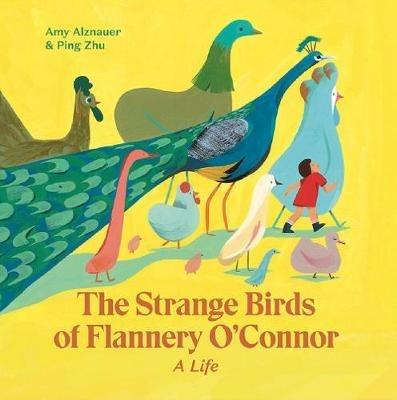 The Strange Birds of Flannery O'Connor: A Life - Amy Alznauer - cover