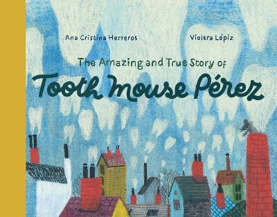 The Amazing and True Story of Tooth Mouse Pérez - Ana Cristina Herreros - cover