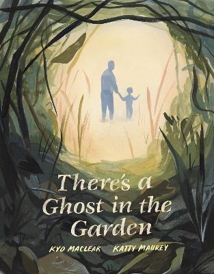 There's a Ghost in the Garden - Kyo Maclear - cover