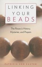 Linking Your Beads: The Rosary's History, Mysteries and Prayers