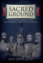 Sacred Ground: Leadership Lessons from Gettysburg & the Little Bighorn