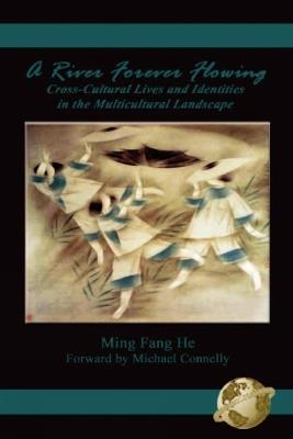 A River Forever Flowing: Cross-Cultural Lives and Identies in the Multicultural Landscape - cover