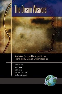 The Dream Weavers: Strategy-Focused Leadership in Technology-Driven Organizations - John J. Sosik,Don I. Jung,Yair Berson - cover