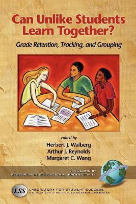 Can Unlike Students Learn Together?: Grade Retention, Tracking, and Grouping - Margaret C. Wang - cover