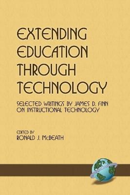 Extending Education Through Technology: Selected Writings by James D.Finn on Instructional Technology - James D. Finn - cover