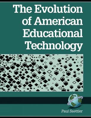 The Evolution of American Educational Technology - Paul Saettler - cover